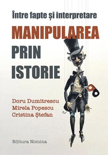 Manipularea prin istorie. Între fapte și interpretare