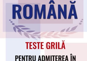 Limba Română. Teste grilă pentru admiterea în învățământul superior