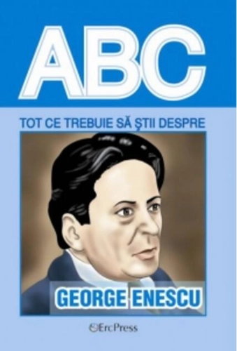 Tot ce trebuie să știi despre George Enescu