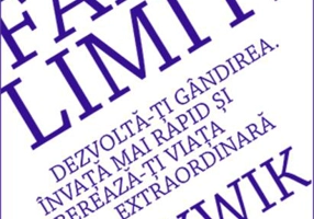 Fără limite. Dezvoltă-ți gândirea. Învață mai rapid și eliberează-ți viața extraordinară