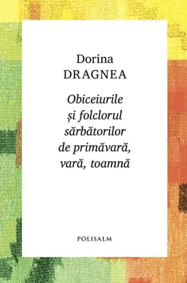 Obiceiurile și folclorul sărbătorilor de primăvară, vară, toamnă