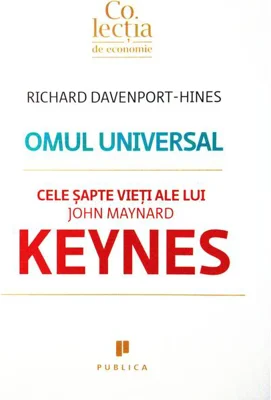 Omul universal. Cele şapte vieţi ale lui John Maynard Keynes
