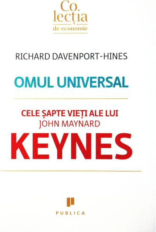Omul universal. Cele şapte vieţi ale lui John Maynard Keynes