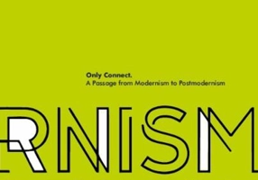 Only Connect – A passage from Modernism to Postmodernism