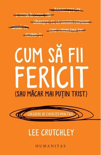 Cum să fii fericit (sau măcar mai puțin trist)