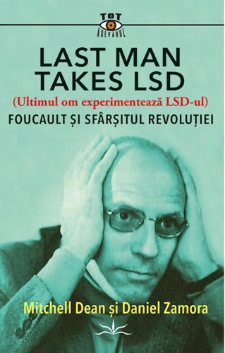 Last Man Takes LSD. Foucault și sfârșitul revoluției