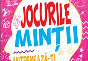 Jocurile minții. Antrenează-ți creierul! 5 ani+