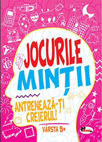 Jocurile minții. Antrenează-ți creierul! 5 ani+