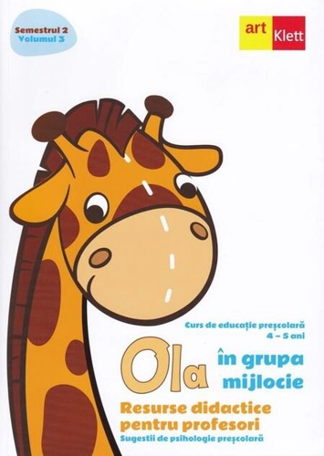 OLA în grupa mijlocie. Resurse didactice pentru profesori. Sugestii de psihologie preșcolară (4-5 ani). Semestrul 2. Vol. 3