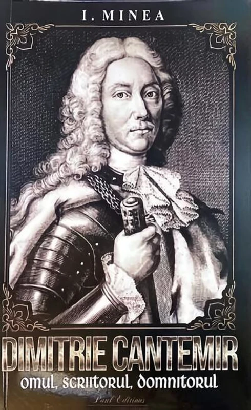 Dimitrie Cantemir. Omul, scriitorul, domnitorul