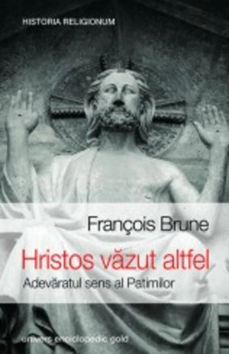 Hristos văzut altfel. Adevăratul sens al patimilor