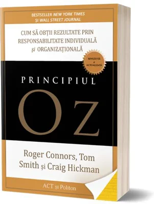 Principiul Oz: Cum să obții rezultate prin responsabilitate individuală și organizațională