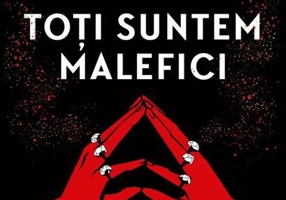 Toți suntem malefici