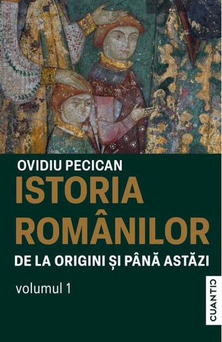 Istoria românilor de la origini și până astăzi (Vol. 1)