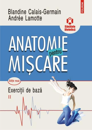 Anatomie pentru mişcare. Exerciţii de bază (Vol. II)