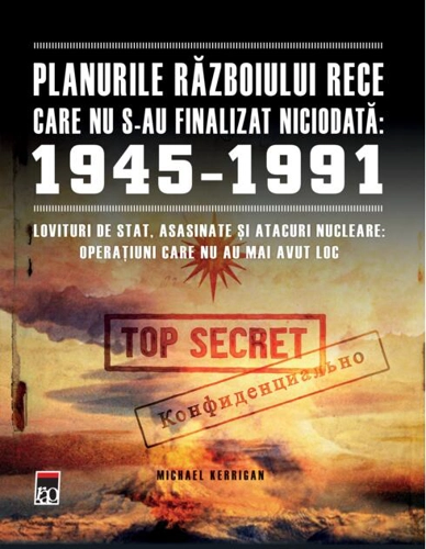 Planurile Războiului Rece care nu s-au finalizat niciodată: 1945-1991