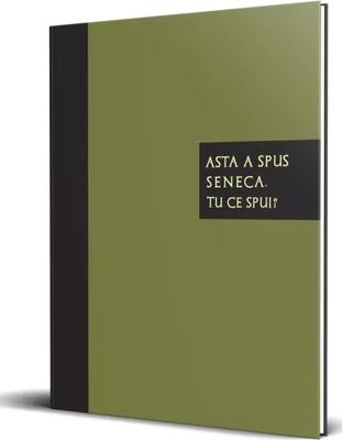 Asta a spus Seneca. Tu ce spui?