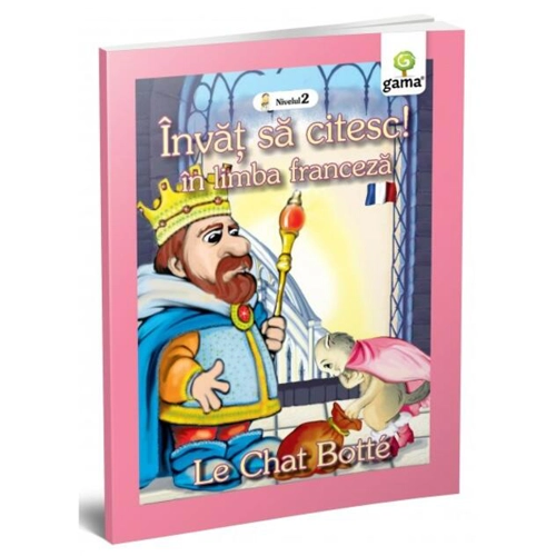 Motanul încălțat. Le Chat Botté. Învăț să citesc. Limba franceză, nivelul 2 (7+ ani)