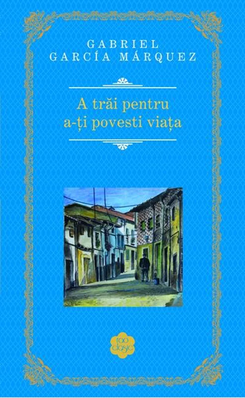 A trăi pentru a-ţi povesti viaţa