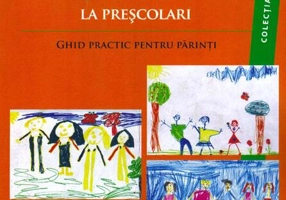 Dezvoltarea competenţelor emoţionale şi sociale la preşcolari. Ghid practic pentru părinţi