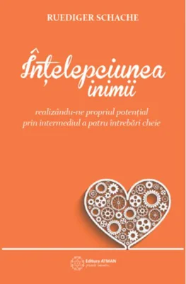 Înțelepciunea inimii realizându-ne propriul potențial prin intermediul a patru întrebări cheie