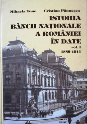 Istoria Băncii Naționale a României în date (1880-1914) (Vol. 1) (RESIGILAT)