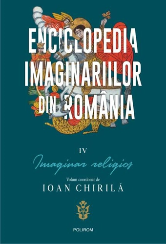 Enciclopedia imaginariilor din România. (Vol. 4) Imaginar religios