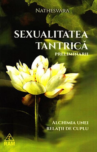 Sexualitatea tantrică. Preliminarii. Alchimia unei relații de cuplu