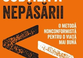 Arta subtilă a nepăsării. O metodă nonconformistă pentru o viață mai bună