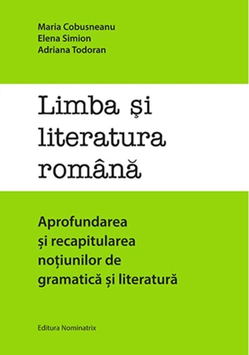 Limba și literatura română. Aprofundarea și recapitularea noțiunilor de gramatică și literatură
