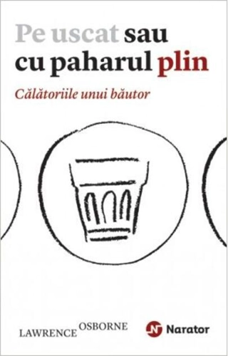 Pe uscat sau cu paharul plin. Călătoriile unui băutor