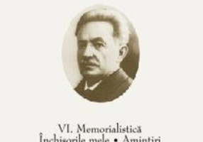 Ioan Slavici. Opere (Vol. VI) Memorialistică. Închisorile mele. Amintiri. Lumea prin care am trecut