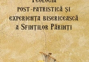 Teologia post‑patristică și experiența bisericească a Sfinților Părinți