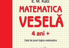 Matematica veselă. Caiet de jocuri logico-matematice (4 ani +)