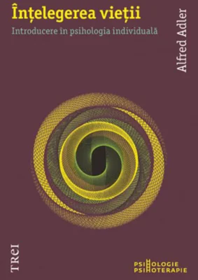 Înţelegerea vieţii. Introducere în psihologia individuală