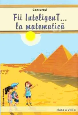 Concursul Fii InteligenT la matematică Clasa a VIII-a