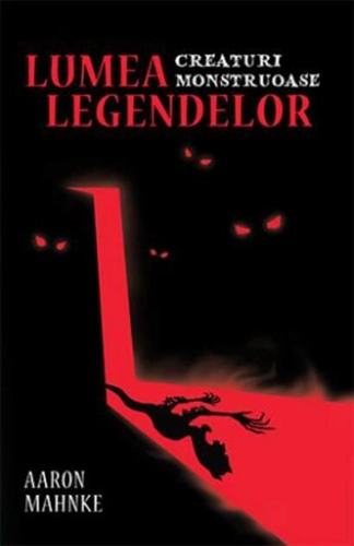 Lumea legendelor. Creaturi monstruoase