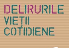 Delirurile vieții cotidiene