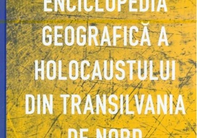 Enciclopedia geografică a Holocaustului din Transilvania de Nord