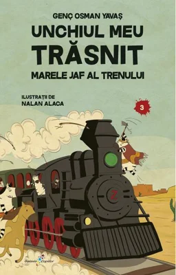 Unchiul meu trăsnit. Vol. 3: Marele jaf al trenului