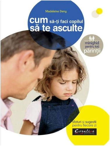 Cum să-ți faci copilul să te asculte. Sfaturi și sugestii pentru fiecare zi