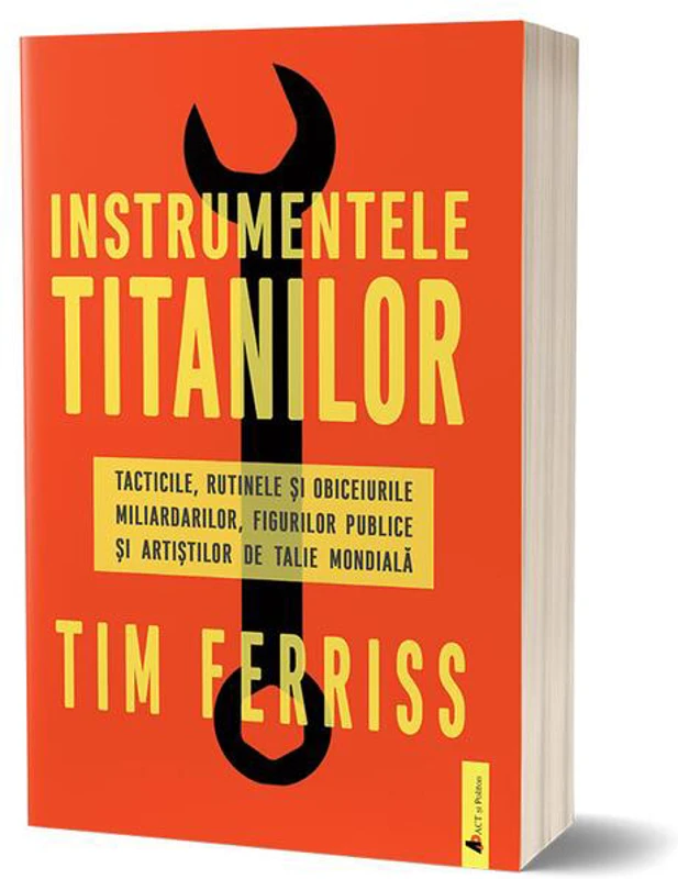 Instrumentele titanilor: tacticile, rutinele și obiceiurile miliardarilor, figurilor publice și artiștilor de talie mondială