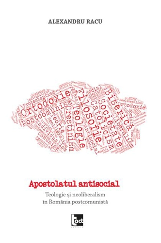 Apostolatul antisocial. Teologie și neoliberalism în România postcomunistă