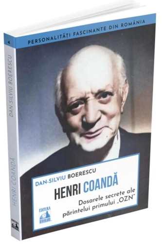 Henri Coandă - dosarele secrete ale părintelui primului OZN