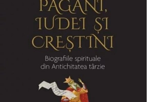 Sfinți păgâni, iudei și creștini. Biografiile spirituale din Antichitatea târzie