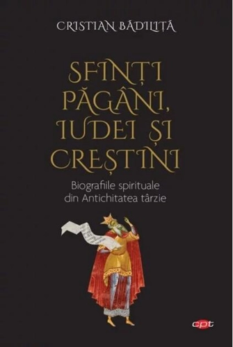 Sfinți păgâni, iudei și creștini. Biografiile spirituale din Antichitatea târzie