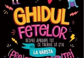 Ghidul fetelor despre aproape tot ce trebuie să știe la vârsta (pre)adolescenței