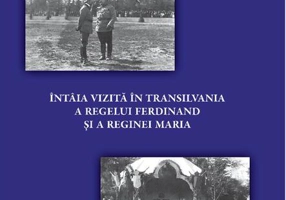 Întâia vizită în Transilvania a regelui Ferdinand și a reginei Maria