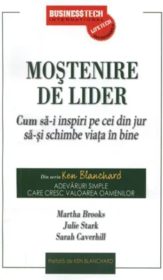 Moștenire de lider. Cum să-i inspiri pe cei din jur să-și schimbe viața în bine