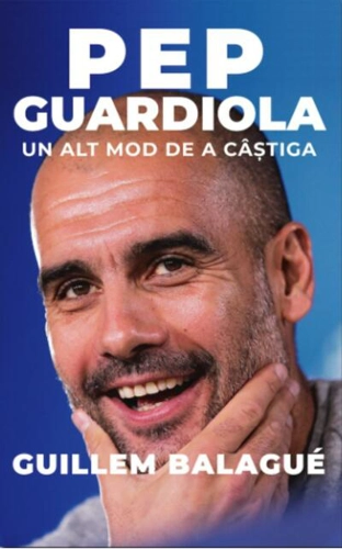 Pep Guardiola. Un alt mod de a câștiga